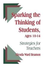 Sparking the Thinking of Students, Ages 10-14: Strategies for Teachers