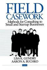 Field Casework: Methods for Consulting to Small and Startup Businesses