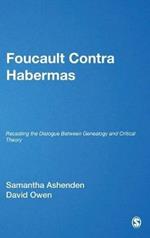 Foucault Contra Habermas: Recasting the Dialogue between Genealogy and Critical Theory