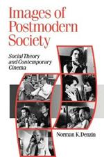 Images of Postmodern Society: Social Theory and Contemporary Cinema