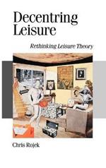 Decentring Leisure: Rethinking Leisure Theory