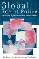 Global Social Policy: International Organizations and the Future of Welfare