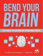 Bend Your Brain: 151 Puzzles, Tips, and Tricks to Blow (and Grow) Your Mind