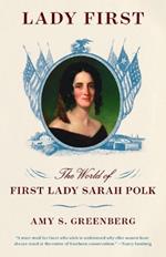 Lady First: The World of First Lady Sarah Polk