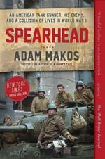 Spearhead: An American Tank Gunner, His Enemy, and a Collision of Lives in World War II