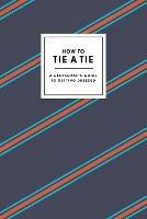 How to Tie a Tie: A Gentleman's Guide to Getting Dressed