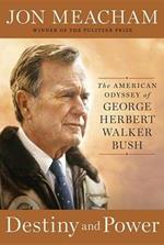 Destiny and Power: The American Odyssey of George Herbert Walker Bush