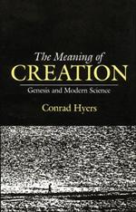 The Meaning of Creation: Genesis and Modern Science