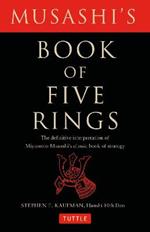 Musashi's Book of Five Rings: The Definitive Interpretation of Miyamoto Musashi's Classic Book of Strategy