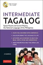 Intermediate Tagalog: Learn to Speak Fluent Tagalog (Filipino), the National Language of the Philippines (Online Media Downloads Included)