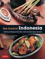 The Food of Indonesia: Delicious Recipes from Bali, Java and the Spice Islands [Indonesian Cookbook, 79 Recipes]