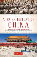 A Brief History of China: Dynasty, Revolution and Transformation: From the Middle Kingdom to the People's Republic