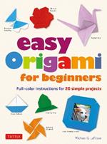 Easy Origami for Beginners: Full-color instructions for 20 simple projects