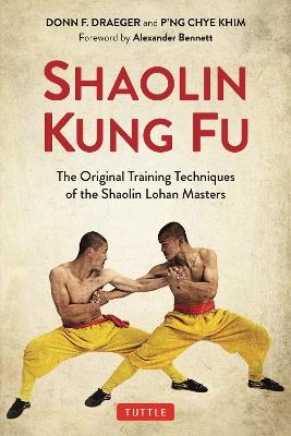 Shaolin Kung Fu: The Original Training Techniques of the Shaolin Lohan Masters - Donn F. Draeger,P'ng Chye Khim - cover