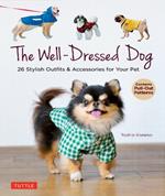 The Well-Dressed Dog: 26 Stylish Outfits & Accessories for Your Pet (Includes Pull-Out Patterns)