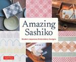Amazing Sashiko: Modern Japanese Embroidery Designs (Full-size Templates and Grids)