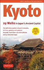 Kyoto, 29 Walks in Japan's Ancient Capital: The Definitive Guide to Kyoto's Temples, Shrines, Gardens and Palaces