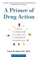 Primer of Drug Action 9e: A Concise, Nontechnical Guide to the Actions, Uses, and Side Effects of Psychoactive Drugs