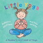 Little Yoga: A Toddler's First Book of Yoga