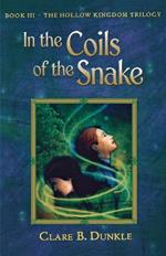 In the Coils of the Snake: Book III -- The Hollow Kingdom Trilogy