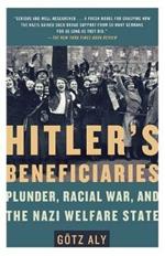 Hitler's Beneficiaries: Plunder, Racial War, and the Nazi Welfare State