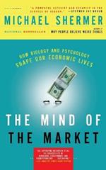 The Mind of the Market: How Biology and Psychology Shape Our Economic Lives