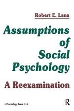 Assumptions of Social Psychology: A Reexamination