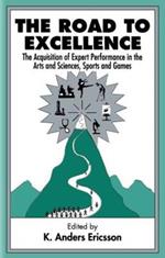 The Road To Excellence: the Acquisition of Expert Performance in the Arts and Sciences, Sports, and Games