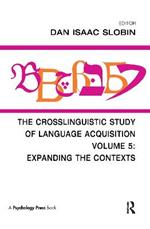 The Crosslinguistic Study of Language Acquisition: Volume 5: Expanding the Contexts