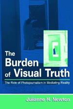 The Burden of Visual Truth: The Role of Photojournalism in Mediating Reality