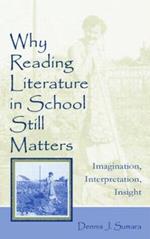 Why Reading Literature in School Still Matters: Imagination, Interpretation, Insight