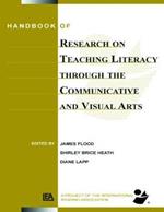 Handbook of Research on Teaching Literacy Through the Communicative and Visual Arts: Sponsored by the International Reading Association