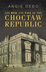 The Rise and Fall of the Choctaw Republic