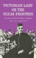 Victorian Lady on the Texas Frontier: The Journal of Ann Raney Coleman