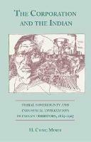 The Corporation and the Indian: Tribal Sovereignty in Indian Territory, 1865-1907