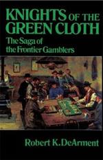 Knights of the Green Cloth: The Saga of the Frontier Gamblers