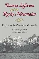 Thomas Jefferson and the Rocky Mountains: Exploring the West from Monticello