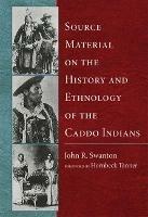 Source Material on the History and Ethnology of the Caddo Indians