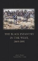 The Black Infantry in the West, 1869-1891