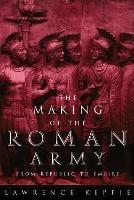 Making of the Roman Army: From Republic to Empire