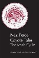 Nez Perce Coyote Tales: The Myth Cycle