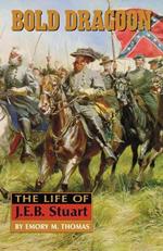 Bold Dragoon: The Life of J. E. B. Stuart