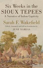 Six Weeks in the Sioux Tepees: A Narrative of Indian Captivity