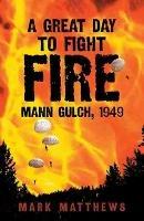 A Great Day to Fight Fire: Mann Gulch, 1949