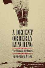 A Decent, Orderly Lynching: The Montana Vigilantes