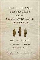 Battles and Massacres on the Southwestern Frontier: Historical and Archaeological Perspectives