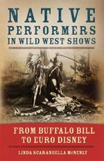 Native Performers in Wild West Shows: From Buffalo Bill to Euro Disney