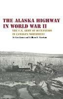 The Alaska Highway in World War II: The U.S. Army of Occupation in Canada's Northwest