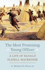 The Most Promising Young Officer: A Life of Ranald Slidell Mackenzie