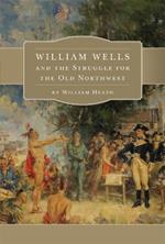 William Wells and the Struggle for the Old Northwest